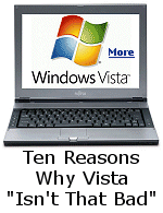 Vista could have used a bit more time shoved back into the silicon womb for some feature buffing and bug fixing, but it's not nearly as bad as people are making it out to be.